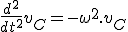 \frac{d^2}{dt^2}v_C=-\omega^2.v_C