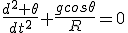 \frac{d^2 \theta}{dt^2}+\frac{gcos\theta}{R}=0