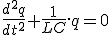 \frac{d^2q}{dt^2}+\frac{1}{LC}.q=0