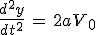 \frac{d^2y}{dt^2}\,=\,2aV_0