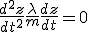 \frac{d^2z}{dt^2} + \frac{\lambda}{m} \frac{dz}{dt} = 0