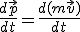 \frac{d \vec{p}}{dt} = \frac{d(m\vec{v})}{dt}