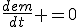 \frac{dem}{dt} =0