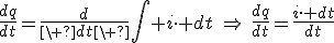 \frac{dq}{dt}=\frac{d}{\ dt\ }\int i\cdot dt\:\Rightarrow\:\frac{dq}{dt}=\frac{i\cdot dt}{dt}