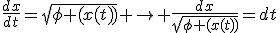 \frac{dx}{dt}=\sqrt{\phi (x(t))} \rightarrow \frac{dx}{\sqrt{\phi (x(t))}}=dt