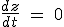 \frac{dz}{dt} \ = \ 0