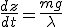 \frac{dz}{dt} = \frac{mg}{\lambda}