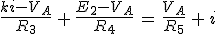 \frac{ki-V_A}{R_3}\,+\,\frac{E_2-V_A}{R_4}\,=\,\frac{V_A}{R_5}\,+\,i