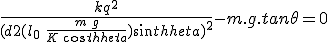 \frac{kq^2}{(d+2(l_0\,+\,\frac{m\,g}{K\,cos\theta})sin\theta)^2} - m.g.tan\theta = 0