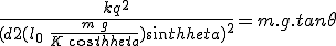 \frac{kq^2}{(d+2(l_0\,+\,\frac{m\,g}{K\,cos\theta})sin\theta)^2} = m.g.tan\theta