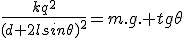 \frac{kq^2}{(d+2lsin\theta)^2}=m.g. tg\theta