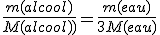 \frac{m(alcool)}{M(alcool))}=\frac{m(eau)}{3M(eau)}