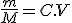 \frac{m}{M} = C.V