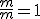 \frac{m}{m}=1
