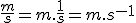 \frac{m}{s}=m.\frac{1}{s}=m.s^{-1}