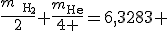 \frac{m_{\text{H}_2}}{2}+\frac{m_{\text{He}}}{4 }=6,3283 