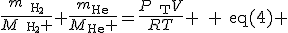 \frac{m_{\text{H}_2}}{M_{\text{H}_2} }+\frac{m_{\text{He}}}{M_{\text{He}} }=\frac{P_{\text{T}}V}{RT} \quad \text{eq(4)} 