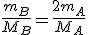 \frac{m_B}{M_B}=\frac{2m_A}{M_A}