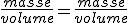 \frac{masse}{volume} = \frac{masse}{volume}