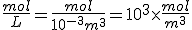 \frac{mol}{L}=\frac{mol}{10^{-3}m^3}=10^3\times\frac{mol}{m^3}