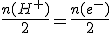 \frac{n(H^+)}{2}=\frac{n(e^-)}{2}