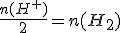 \frac{n(H^+)}{2}=n(H_2)