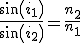 \frac{sin(i_1)}{sin(i_2)}=\frac{n_2}{n_1}