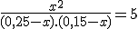 \frac{x^2}{(0,25-x).(0,15-x)}=5