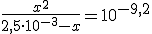 \frac{x^2}{2,5\cdot10^{-3} - x}=10^{-9,2}