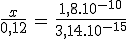\frac{x}{0,12}\,=\,\frac{1,8.10^{-10}}{3,14.10^{-15}}