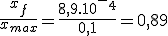 \frac{x_f}{x_m_a_x}=\frac{8,9.10^-^4}{0,1}=0,89