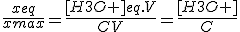 \frac{xeq}{xmax}=\frac{[H3O+]eq.V}{CV}=\frac{[H3O+]}{C}