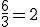 \frac {6}{3} = 2