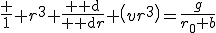 \frac 1 {r^3} \frac{{\rm d}}{{\rm d}r} \left(vr^3^\right)=\frac{g}{r_0 b}