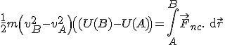 \frac 1 2 m \left(v_B^2-v_A^2\right)+\left( (U(B) - U(A)\right) = \int\limits_A^B\vec{F}_{nc}.{\rm d} \vec{r}