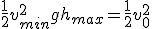 \frac 1 2 v_{min}^2 + gh_{max}=\frac 1 2 v_0^2