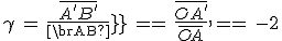 \gamma\,=\,\frac{\bar{A^'B^'}}{\bar{AB}}\,=\,\frac{\bar{OA^'}}{\bar{OA}}\,=\,-2