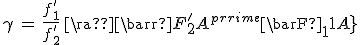 \gamma\,=\,\frac{f^'_1}{f^'_2}\,\frac{\bar{F^'_2A^'}}{\bar{F_1A}}