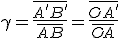 \gamma=\frac{\overline{A'B'}}{\overline{AB}}=\frac{\overline{OA'}}{\overline{OA}}