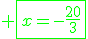 \green \fbox{x=-\frac{20}{3}}