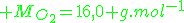 \green M_{O_2}=16,0 g.mol^{-1}