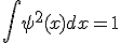 \int \psi^2(x) dx = 1