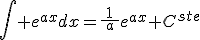 \int e^{ax}dx=\frac{1}{\:a\:}e^{ax}+C^{ste}