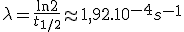 \lambda = \frac{\ln 2}{t_{1/2}} \approx 1,92 . 10^{-4} s^{-1}