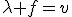 \lambda f=v