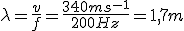 \lambda=\frac{v}{f}=\frac{340ms^{-1}}{200Hz}=1,7m
