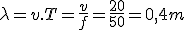 \lambda=v.T=\frac{v}{f}=\frac{20}{50}=0,4m