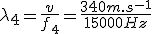 \lambda_4=\frac{v}{f_4}=\frac{340m.s^{-1}}{15000Hz}