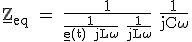 \large\rm \underline{Z}_{eq} = \fra{1}{\fra{1}{\underline{e}(t)+jL\omega}+\fra{1}{jL\omega}}+\fra{1}{jC\omega}