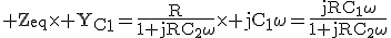 \large\rm Z_{eq}\times Y_C_1=\fra{R}{1+jRC_2\omega}\times jC_1\omega=\fra{jRC_1\omega}{1+jRC_2\omega}